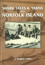 Tofts, Robert. 2006. Shark Tales and Yarns from Norfolk Island. Norfolk Island: Photopress International